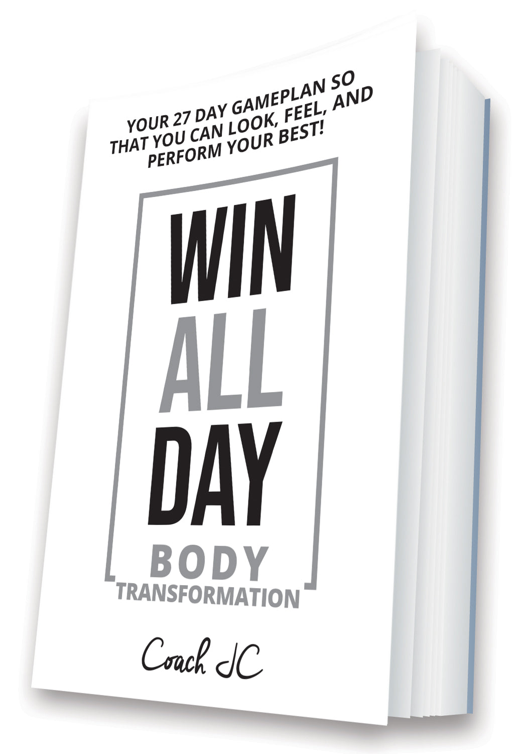WIN ALL DAY - YOUR 27 DAY GAMEPLAN SO THAT YOU CAN LOOK FEEL AND PERFORM YOUR BEST!